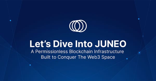 JUNEO - A Permissionless Blockchain Infrastructure Built to Conquer the Web3 Space